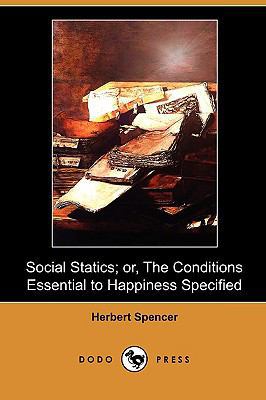 Social Statics; Or, the Conditions Essential to... 1409989135 Book Cover