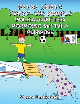 Peter Meets Perry the Purple Polka-Dotted Porpo... B0CHDH8RGZ Book Cover