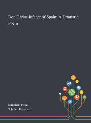 Don Carlos Infante of Spain: A Dramatic Poem 1013291050 Book Cover