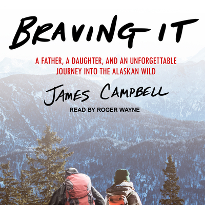 Braving It: A Father, a Daughter, and an Unforg... 1515919226 Book Cover
