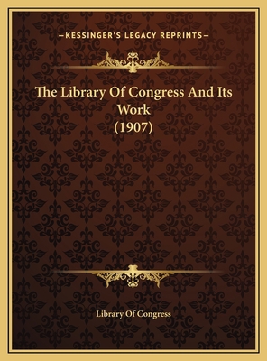 The Library Of Congress And Its Work (1907) 1169457770 Book Cover