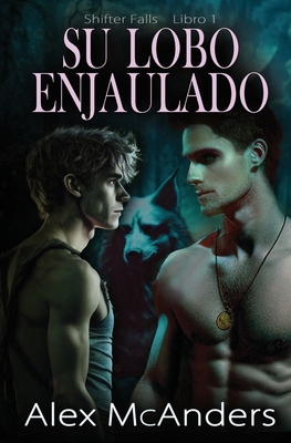 Su lobo enjaulado: Romance de lobos cambiantes MM [Spanish] 1088206042 Book Cover