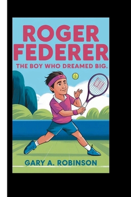 Roger Federer: The Boy Who Dreamed Big            Book Cover