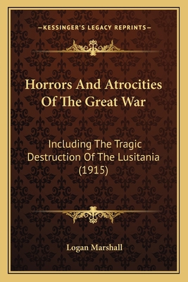 Horrors And Atrocities Of The Great War: Includ... 1166189333 Book Cover