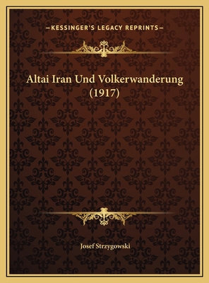 Altai Iran Und Volkerwanderung (1917) [German] 1169772609 Book Cover