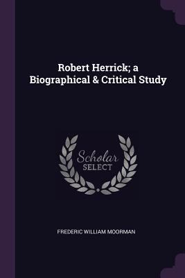 Robert Herrick; a Biographical & Critical Study 1377461696 Book Cover