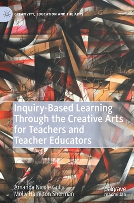 Inquiry-Based Learning Through the Creative Art... 303057136X Book Cover