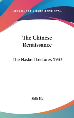 The Chinese Renaissance: The Haskell Lectures 1933 1436691184 Book Cover