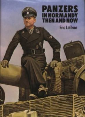 Panzers in Normandy: Then and Now 0900913290 Book Cover