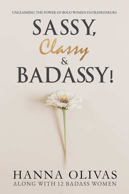 Sassy, Classy & Badassy!: Unleashing the Power ... 1964619157 Book Cover