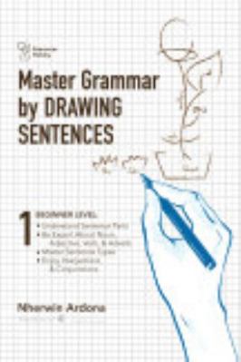 Master Grammar by DRAWING SENTENCES -- Book 1 Of 3