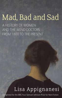 Mad, Bad and Sad: A History of Women and the Mi... 1844082342 Book Cover