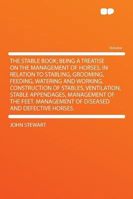 The Stable Book; Being a Treatise on the Manage... 1290127387 Book Cover