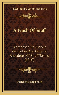 A Pinch Of Snuff: Composed Of Curious Particula... 1164710087 Book Cover