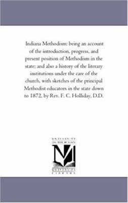 Indiana Methodism: Being An Account of the intr... 1425539785 Book Cover