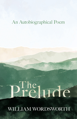 The Prelude - An Autobiographical Poem 152871637X Book Cover