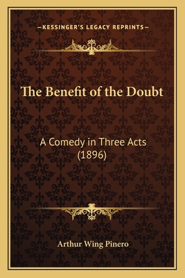The Benefit of the Doubt: A Comedy in Three Act... 1164027484 Book Cover