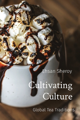 Cultivating Culture: Global Tea Traditions 2969540797 Book Cover
