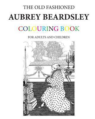 The Old Fashioned Aubrey Beardsley Colouring Book 1523360224 Book Cover