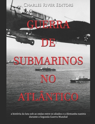 Guerra de submarinos no Atlântico: a história d... [Portuguese] B08WJPLC49 Book Cover