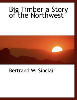 Big Timber a Story of the Northwest 1113625228 Book Cover
