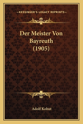 Der Meister Von Bayreuth (1905) [German] 1167549961 Book Cover