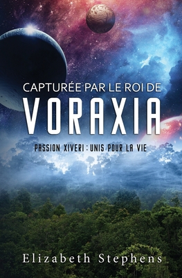 Capturée par le Roi de Voraxia: Passion Xiveri, T1 [French] B0B6XRZF4X Book Cover