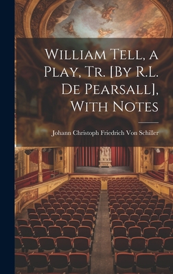 William Tell, a Play, Tr. [By R.L. De Pearsall]... 1020651687 Book Cover