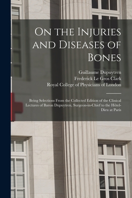 On the Injuries and Diseases of Bones: Being Se... 1015329586 Book Cover