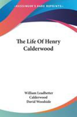 The Life Of Henry Calderwood 1430444509 Book Cover