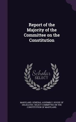 Report of the Majority of the Committee on the ... 1341526089 Book Cover