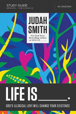 Life Is _____ Bible Study Guide: God's Illogica... 0718030710 Book Cover