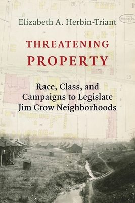 Threatening Property: Race, Class, and Campaign... 0231189702 Book Cover