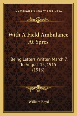 With A Field Ambulance At Ypres: Being Letters ... 1165141523 Book Cover