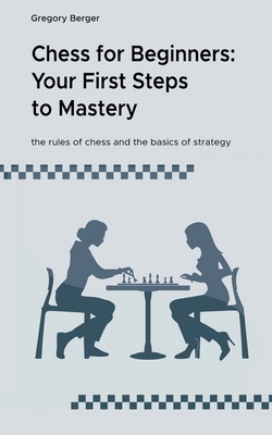 Chess for Beginners: Your First Steps to Mastery B0DBPWTFZ9 Book Cover