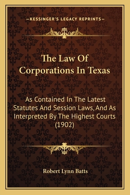 The Law Of Corporations In Texas: As Contained ... 1167244281 Book Cover