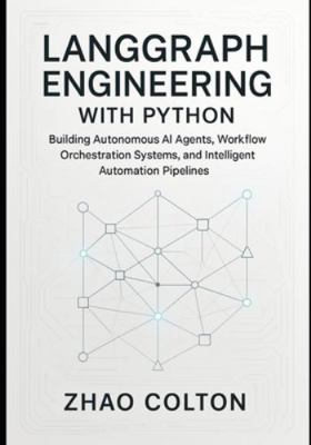 LangGraph Engineering with Python: Building Aut... B0G3T9LFF2 Book Cover
