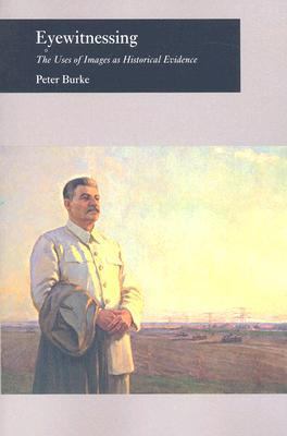 Eyewitnessing: The Uses of Images as Historical... 0801473187 Book Cover