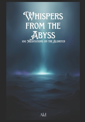 Whispers from the Abyss: 100 Meditations on the... B0DP33R7BQ Book Cover