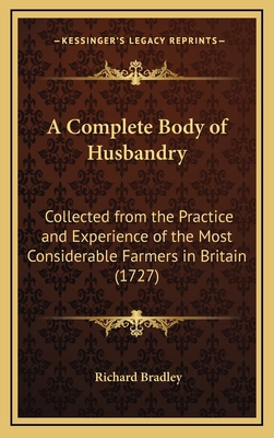 A Complete Body of Husbandry: Collected from th... 116599089X Book Cover