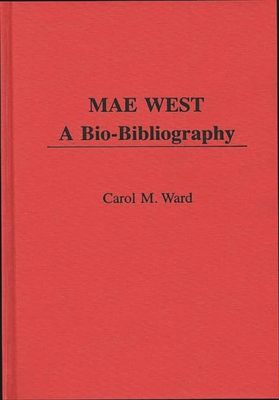 Mae West: A Bio-Bibliography 0313247161 Book Cover