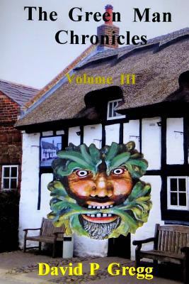 The Green Man Chronicles: Volume III 1539455327 Book Cover