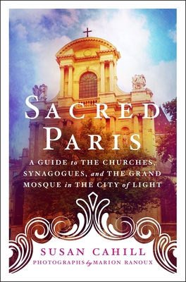 Sacred Paris: A Guide to the Churches, Synagogu... 1250239680 Book Cover