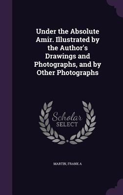 Under the Absolute Amir. Illustrated by the Aut... 1355009081 Book Cover
