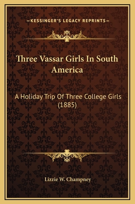 Three Vassar Girls In South America: A Holiday ... 116930141X Book Cover