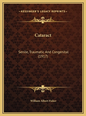 Cataract: Senile, Traumatic And Congenital (1917) 1169703380 Book Cover