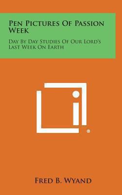 Pen Pictures of Passion Week: Day by Day Studie... 1258901781 Book Cover