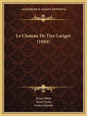 Le Chateau De Tire-Larigot (1884) [French] 1167593081 Book Cover