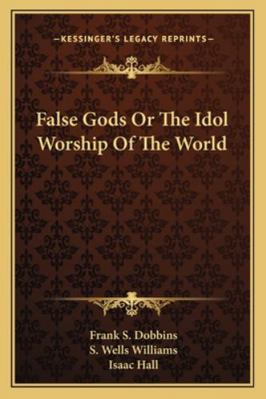False Gods Or The Idol Worship Of The World 1162983744 Book Cover
