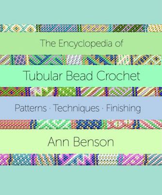 ENCYCLOPEDIA OF TUBULAR BEAD CROCHET: The ultim... 0999623052 Book Cover